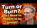 Turn or Burn? - Do I Need to Repent of My Sins to Be Saved? - Bob Wilkin