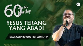 60 MINUTES WORSHIP - YESUS TERANG YANG ABADI feat DAVE GERARD QUE