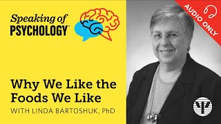 Why we like the foods we like, with Linda Bartoshuk, PhD | Speaking of Psychology