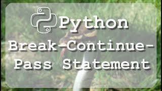 #10 Learn to use Python break, continue, pass statements