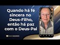 Quando há fé sincera no Deus-Filho, então há paz com o Deus-Pai - Meditação Matinal 08/10/24