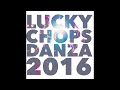 lucky chops danza 2016 official audio