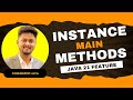 Instance Main Methods in Java | Exploring the New Java 21 Feature