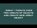 Array : Iterate over two arrays of objects and create new array object