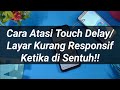 Atasi Touch delay/Layar tidak responsif semua smartphone android.