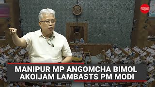 Manipur MP Angomcha Bimol Akoijam slams PM Modi for doing nothing