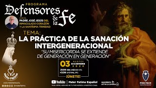 La práctica de la sanación intergeneracional. Defensores de la fe con el P. José Jesús DICYST