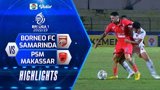 Highlights - Borneo FC Samarinda VS PSM Makassar | BRI Liga 1 2022/2023