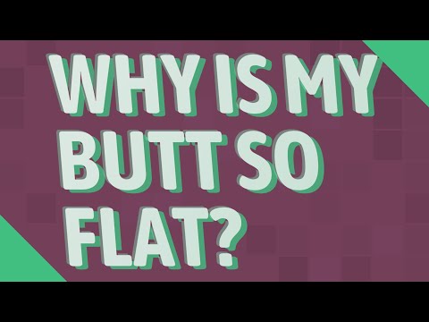 Why is my butt so flat?