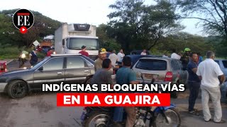 Protestas en La Guajira tienen bloqueadas las vías principales del departamento | El Espectador