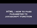 HTML : how to pass parameter to javascript function