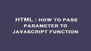 HTML : how to pass parameter to javascript function
