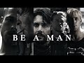 BE A MAN. [Multifandom]
