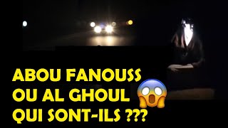 ABOU FANOUSS OU AL GHOUL, QUI SONT CES DJINNS ???