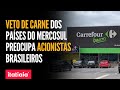 DIRETORIA DO CARREFOUR BRASIL AFIRMA QUE FOI SURPREENDIDA COM VETO DE CARNE