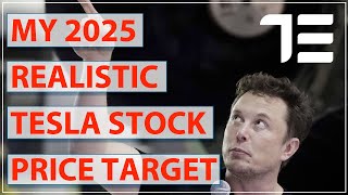 My Realistic 2025 Tesla Stock Price Target [TSLA]