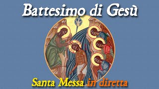 11 Gennaio 2025 -- Battesimo DI N. S. Gesù Cristo -- S. Messa in diretta