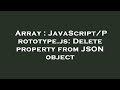Array : JavaScript/Prototype.js: Delete property from JSON object