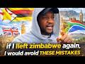 If l left Zimbabwe Again, here is what l would do differently