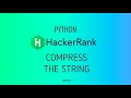 #29 : Compress the String | Hackerrank Python Solutions