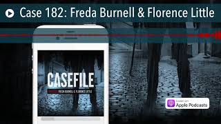 Case 182: Freda Burnell \u0026 Florence Little