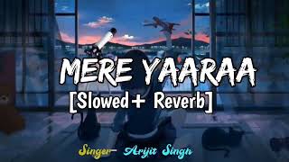 Mere Yaaraa [Slowed+Reverb] - Arijit Singh, Neeti Mohan | Sooryavanshi | SOFT Tune