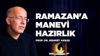 Ramazan'a Manevi Hazırlık |  Prof  Dr  Mehmet Akbaş