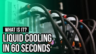 What is it? Liquid Cooling in 60 seconds
