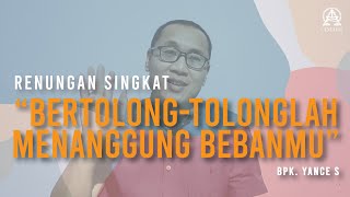 Bertolong-Tolonglah Menanggung Bebanmu | Bpk. Yance S.