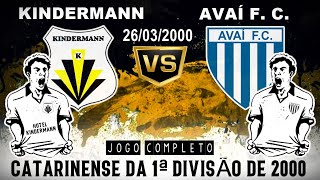 KINDERMANN X AVAÍ | JOGO COMPLETO | CATARINENSE DA 1ª DIVISÃO DE 2000 | 26/03/2000