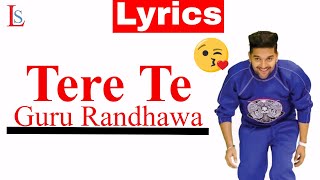 Guru Randhawa Tere Te Lyrics Full Song