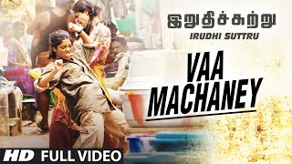Vaa Machaney Full Video Song || Irudhi Suttru || R. Madhavan, Ritika Singh || Santhosh Narayanan