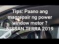 Tips: Paano ang magrepair ng power window motor ? NISSAN TERRA 2019