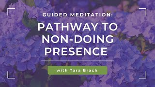 Guided Meditation: Pathway to Non-Doing Presence with Tara Brach