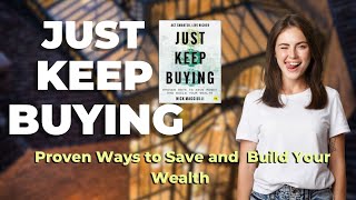 Just Keep Buying: Proven ways to save money and build your wealth