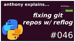fixing a git mistake with reflog (intermediate) anthony explains #046