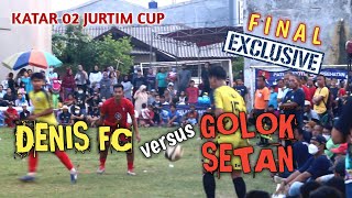 FINAL, DENIS FC - GOLOK SETAN || KATAR 02 CUP JURTIM