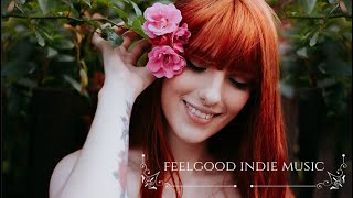 FEELGOOD INDIE MUSIC | Amazing HAPPY INDIE VIBES | Best playlist for chill and work 2020