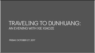 Traveling to Dunhuang: An Evening with Xie Xiaoze