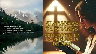 Alabanzas CRISTIANAS*SUMERGETE en la PRESENCIA DE DIOS🙌💖