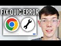 How TO Fix Google Chrome QUIC Protocol Error - Step By Steo
