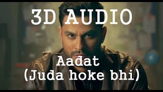 3D AUDIO || Aadat || Juda Hoke Bhi || Kunal Khemu || Kaliyug ||