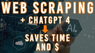 Web scraping and the web, use it with ChatGPT and ChatGPT Plus version 4, to save time and money!