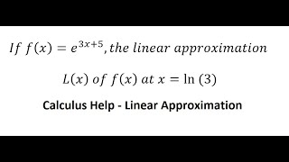 Calculus Help: If f(x)=e^(3x+5),the linear approximation L(x) of f(x) at x=ln(3) - Derivative