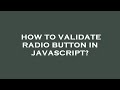 How to validate radio button in javascript?