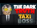 The Dark Truth About Taxi Boss.