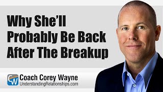 Why She Ll Probably Be Back After The Breakup