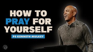 How To Pray For Yourself | Pastor Kenneth Mulkey | Cottonwood Church