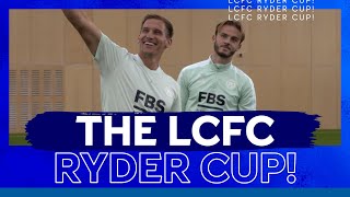 The LCFC Ryder Cup! Albrighton vs. Maddison