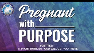 SERMON TITLE: “PREGNANT WITH PURPOSE !”